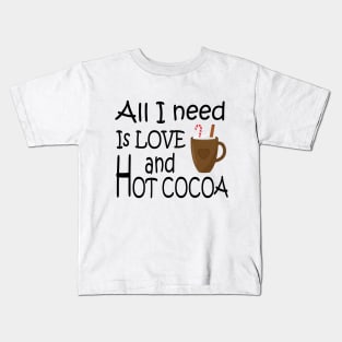 All I need is love and hot cocoa Kids T-Shirt